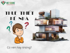 Có nên thuê thiết kế nhà không? Ưu và nhược điểm bạn cần biết